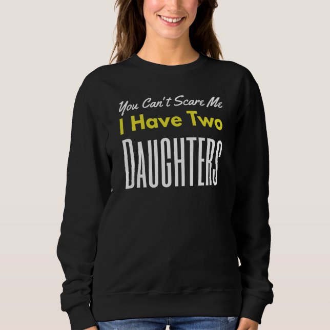 You Can't Scare Me I Have Two Daughters Father's D T Shirt (Framsida)