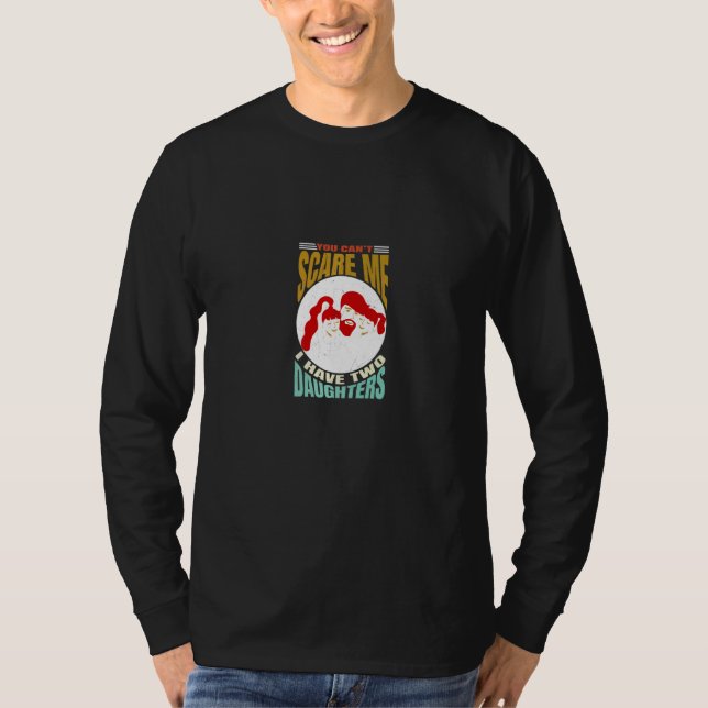 You Can't Scare Me I Have Two Daughters Men Women  T Shirt (Framsida)