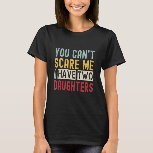 You Can't Scare Me I Have Two Daughters Retro  Dad T Shirt (Framsida)