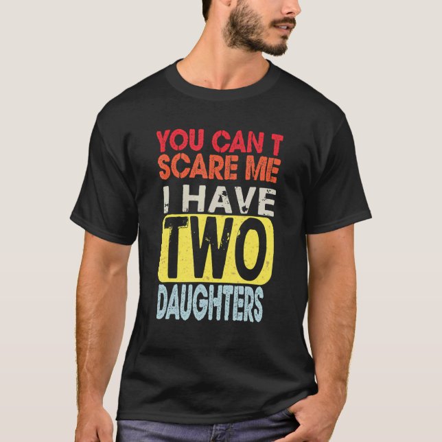 You Can't Scare Me I Have Two Daughters Retro  Dad T Shirt (Framsida)