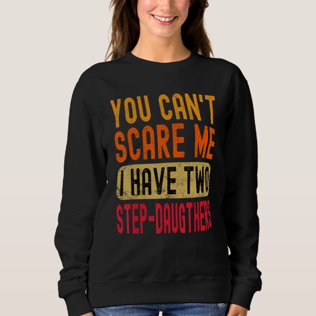 You Can't Scare Me I Have Two Step-Daughters Funny T Shirt (Framsida)