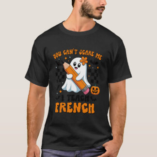 You Can't Scare Me I Teach French Retro Teacher Ha T Shirt