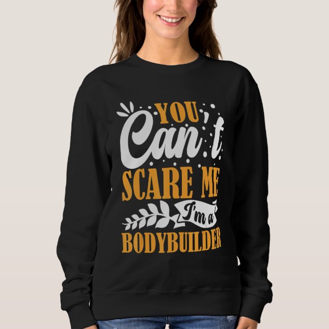 You Can't Scare Me I'm A Bodybuilder Funny Workout T Shirt (Framsida)