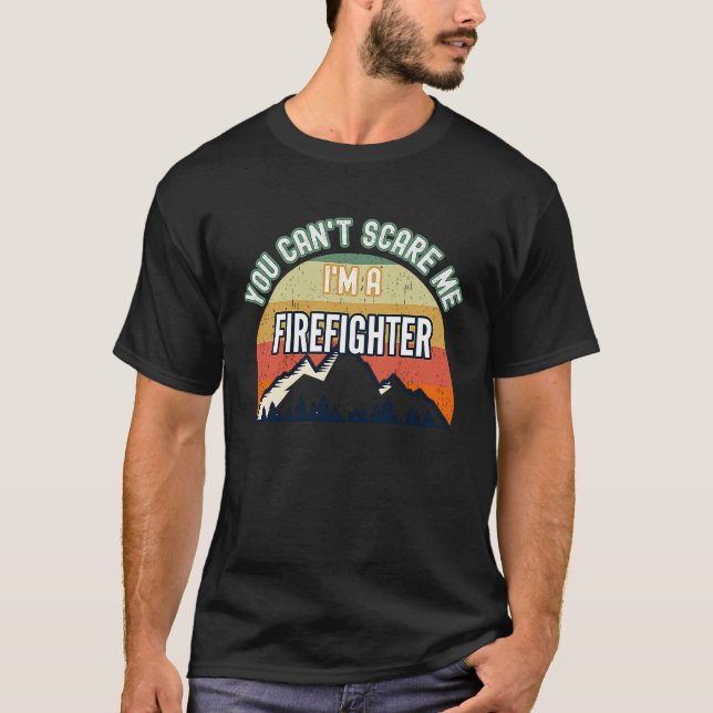 You Can't Scare Me I'm A Firefighter T Shirt (Framsida)