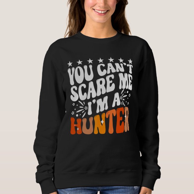 You Can't Scare Me I'm A Hunter American Deer Hunt T Shirt (Framsida)