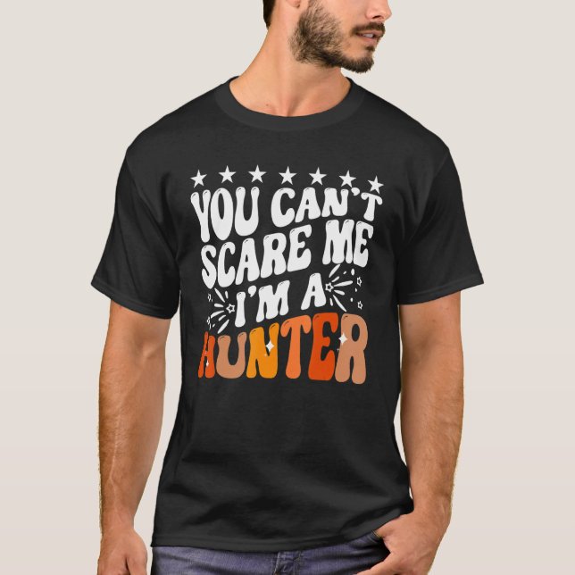 You Can't Scare Me I'm A Hunter American Deer Hunt T Shirt (Framsida)