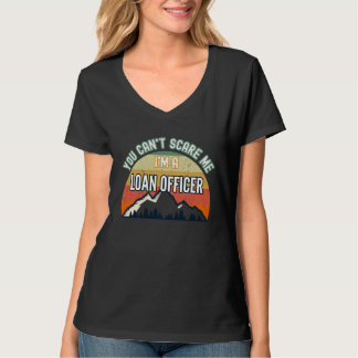 You Can't Scare Me I'm A Loan Officer T Shirt