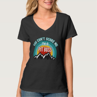 You Can't Scare Me I'm A Pit Boss T Shirt