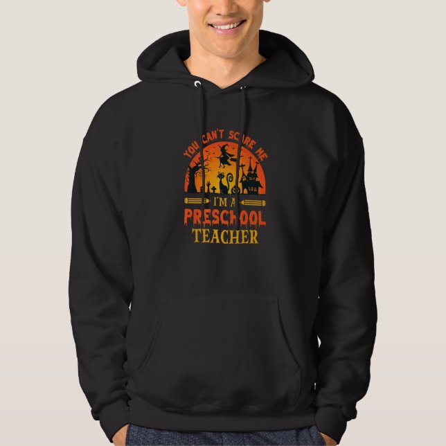 You Can't Scare Me I'm A Preschool Teacher  1 Hoodie (Framsida)
