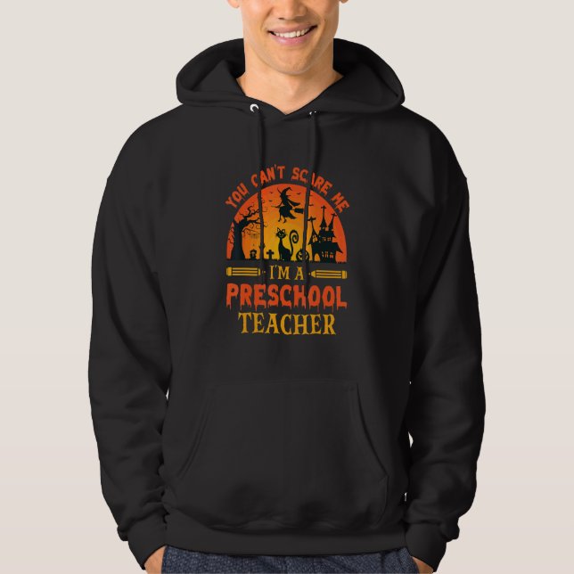 You Can't Scare Me I'm A Preschool Teacher 1 Hoodie (Framsida)