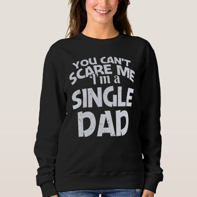 You Can't Scare Me I'm A Single Dad T Shirt (Framsida)