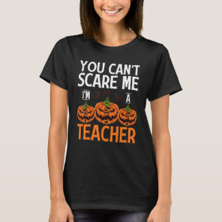 You Can't Scare Me I'm A Teacher Halloween Teacher T Shirt