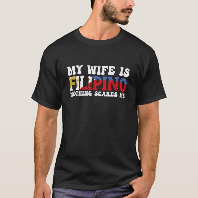 You Can't Scare Me My Wife Is A Filipina Filipino  T Shirt (Framsida)