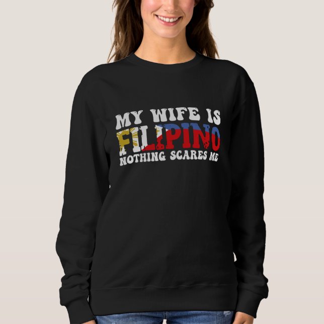 You Can't Scare Me My Wife Is A Filipina Filipino  T Shirt (Framsida)