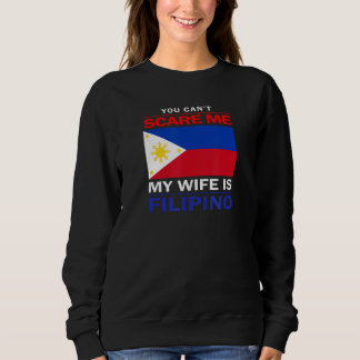 You Can't Scare Me My Wife Is Filipino - Funny Hus T Shirt