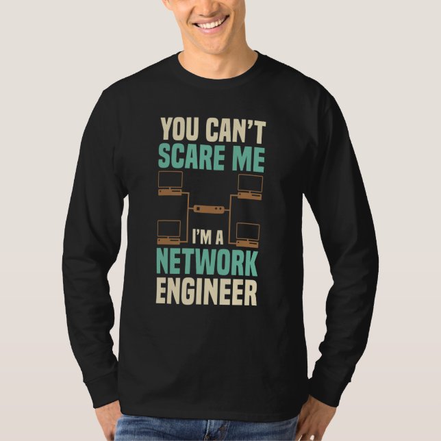 You Can't Scare Me Network Engineer Engineering It T Shirt (Framsida)