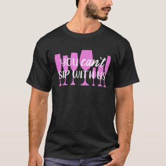 You CANT Sip With Us Mean Girls Wine T Shirt