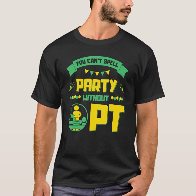 You Can't Spell Party without PT, Physical Therapi T Shirt (Framsida)