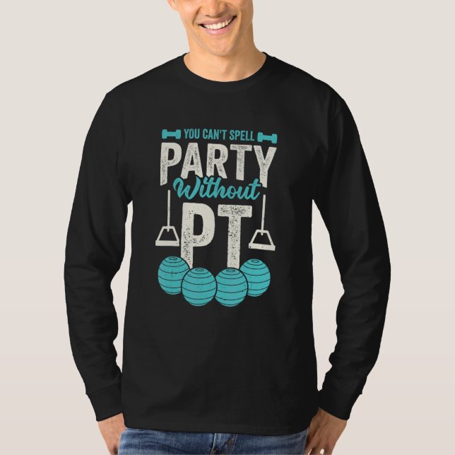 You Can't Spell Party Without PT Physical Therapis T Shirt (Framsida)