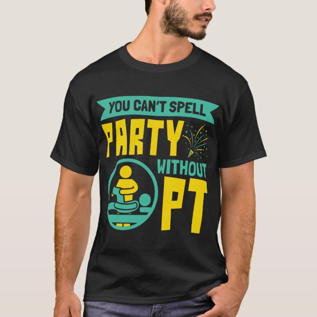 You Can't Spell Party Without PT Physical Therapy T Shirt (Framsida)