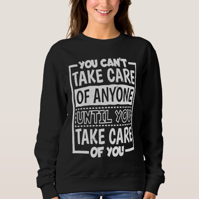 You Can'T Take Care Of Anyone Until You Take Care  T Shirt (Framsida)