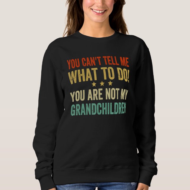 You Cant Tell Me What To Do You Are Not My Grandch T Shirt (Framsida)