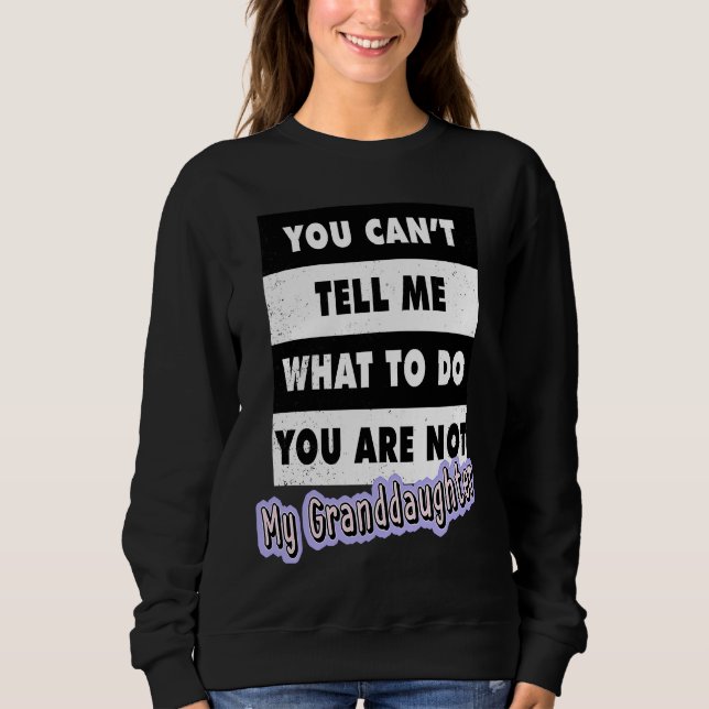 You Can't Tell Me What To Do You Are Not My Grandd T Shirt (Framsida)