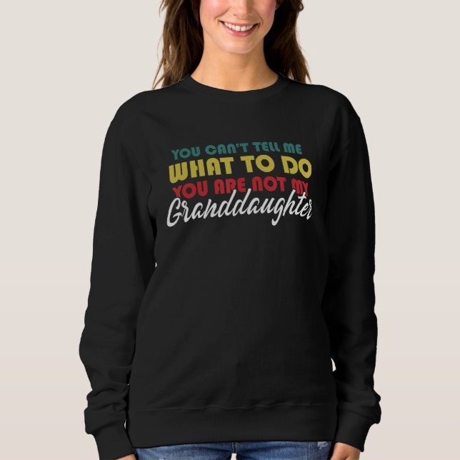 You Can't Tell Me What To Do You Are Not My Grandd T Shirt (Framsida)