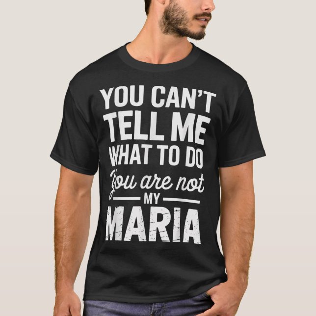 You Can't Tell Me What To Do You Are Not My Maria  T Shirt (Framsida)