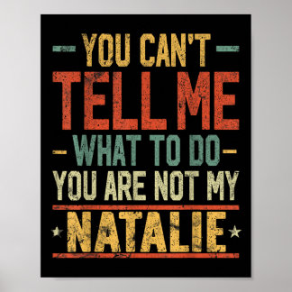 You Can't Tell Me What To Do You Are Not My Natali Poster
