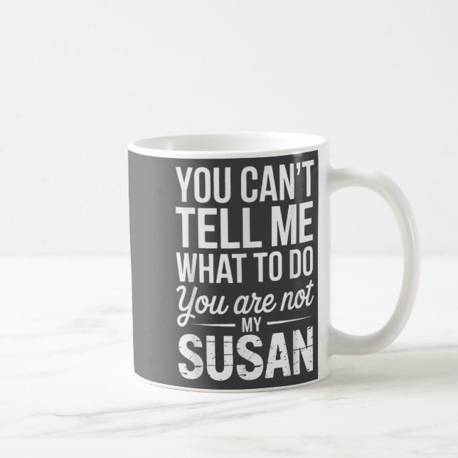 You Can't Tell Me What To Do You Are Not My Susan  Kaffemugg (Höger)