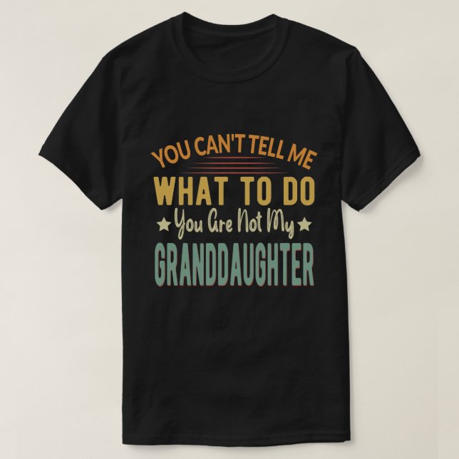 You can't tell me what to do you my granddaughter t shirt (Design framsida)