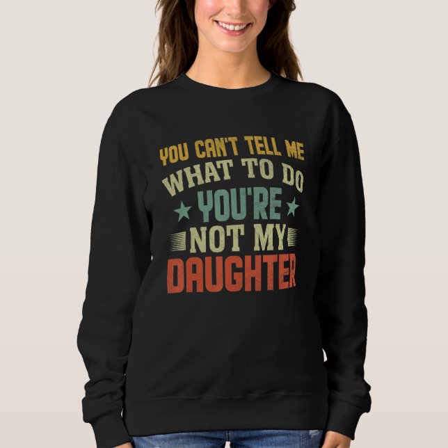 You can't Tell me what to do You're not my Daughte T Shirt (Framsida)