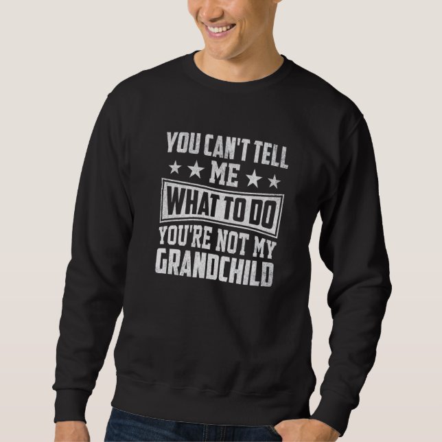 You can't Tell me what to do You're not my Grandch Lång Ärmad Tröja (Framsida)