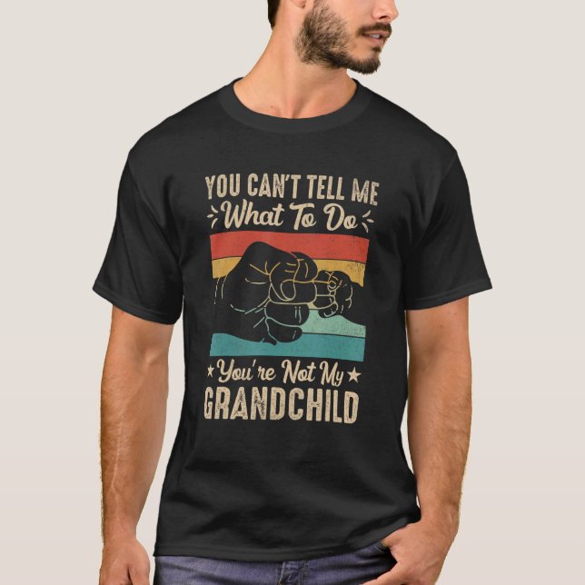 You can't Tell me what to do You're not my Grandch T Shirt (Framsida)