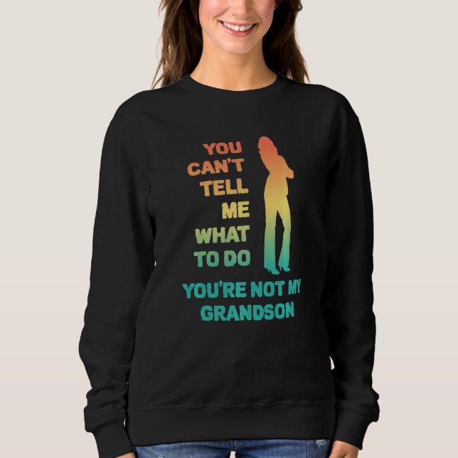 You Can't Tell Me What To Do You're Not My Grandso T Shirt (Framsida)