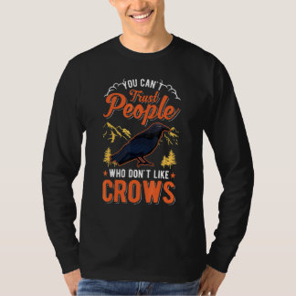 You Can't Trust People Who Don't Like Crows Raven  T Shirt