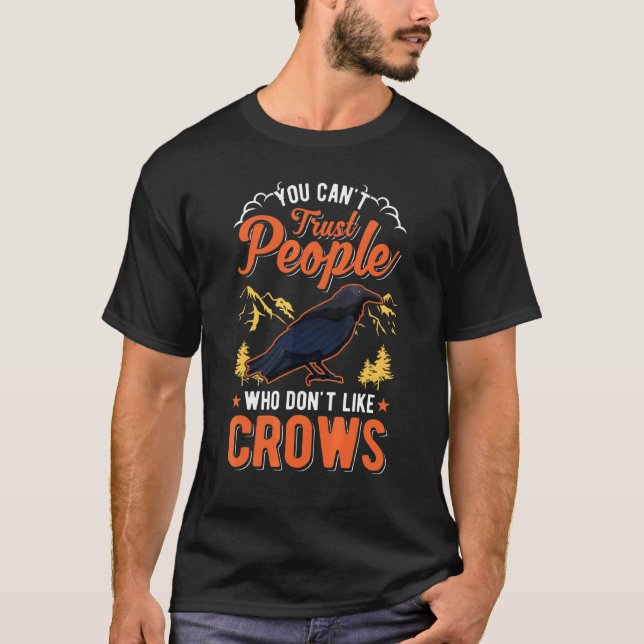 You Can't Trust People Who Don't Like Crows Raven  T Shirt (Framsida)
