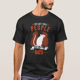 You Can't Trust People Who Don't Like Rats   T Shirt