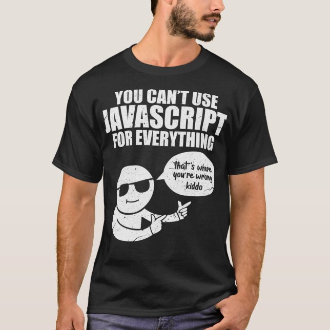 You Cant Use Javascript Funny Programmer Code Meme T Shirt (Framsida)