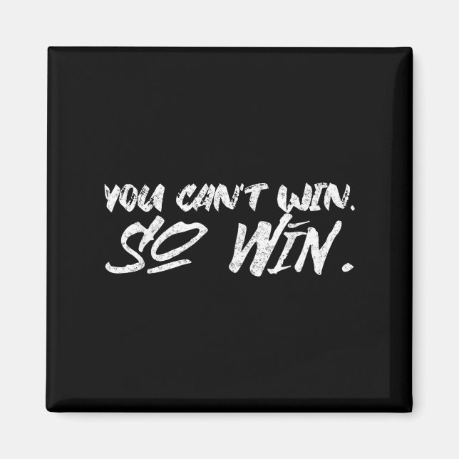 You Can't Win So Win Motivational Quote Men Women  Magnet (Framsidan)