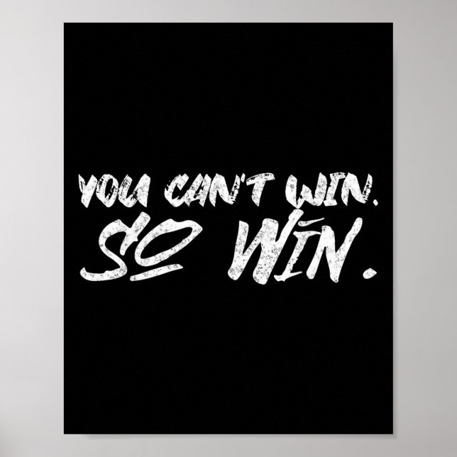 You Can't Win So Win Motivational Quote Men Women  Poster (Framsidan)