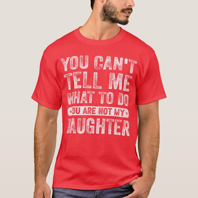 You Cantell Me Whato Do Daughter Funny Sayings Dau T Shirt (Framsida)