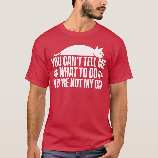 You Cantell Me Whato Do Youre Not My Cat friend T Shirt (Framsida)