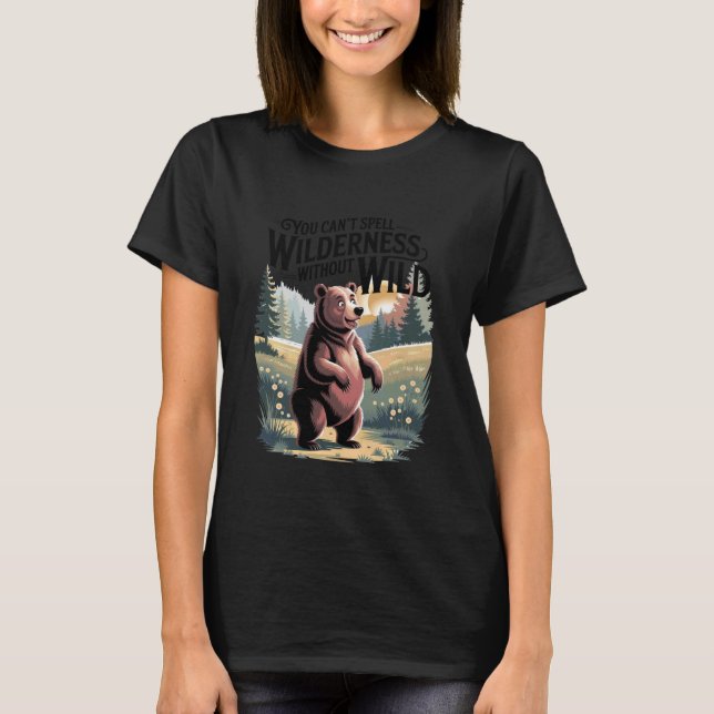 You Canu2019t Spell Wilderness Without Wild Cute B T Shirt (Framsida)