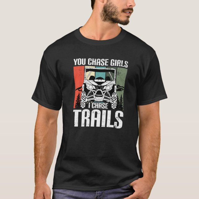 You Chase Girls Chase Trails Funny UTV SxS Side by T Shirt (Framsida)