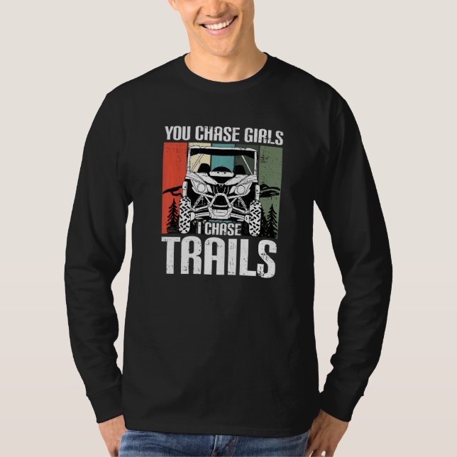 You Chase Girls Chase Trails Funny UTV SxS Side by T Shirt (Framsida)