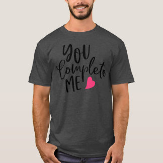 You Complete Me Valentines Inspiration Gifts For B T Shirt