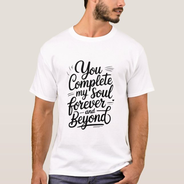 You Complete My Soul – Forever & Beyond Love Quote T Shirt (Framsida)