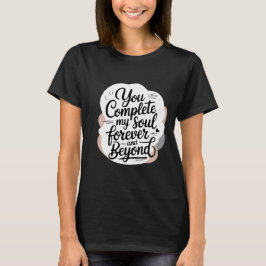 You Complete My Soul – Forever & Beyond Love Quote T Shirt